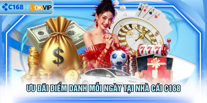 Ưu đãi điểm danh mỗi ngày tại nhà cái C168